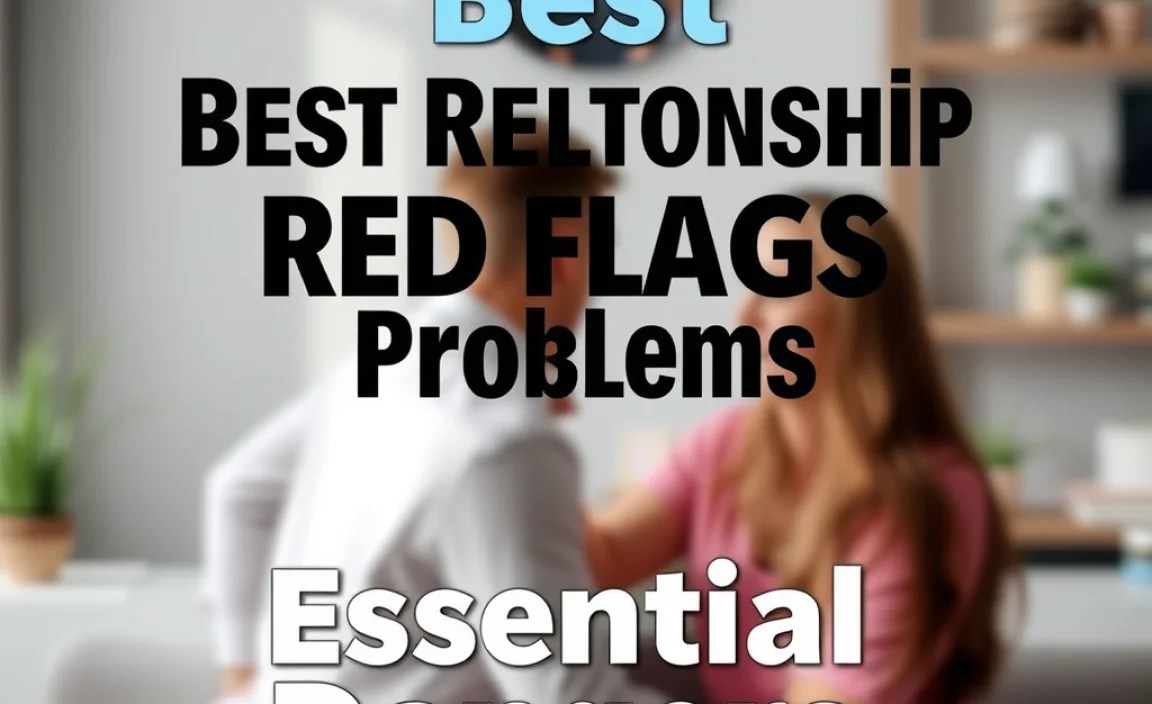 Best Relationship Red Flags Problems: Essential Dangers