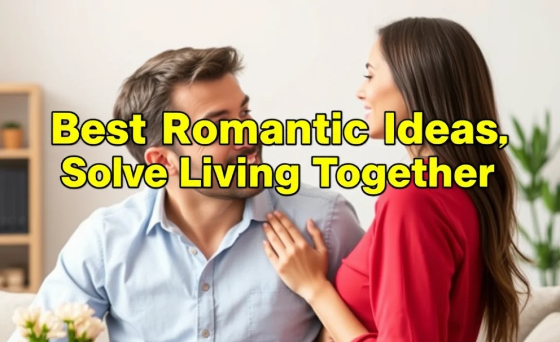 Best Romantic Ideas: Solve Living Together Problems