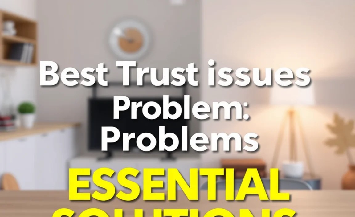 Best Trust Issues Problems: Essential Solutions
