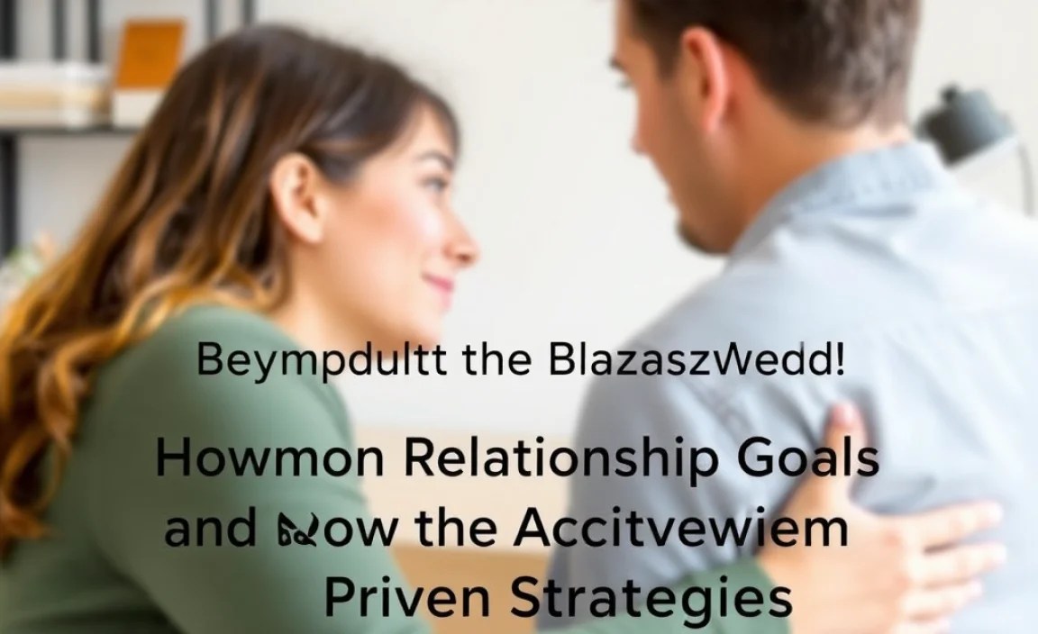 Common Relationship Goals and How to Achieve Them