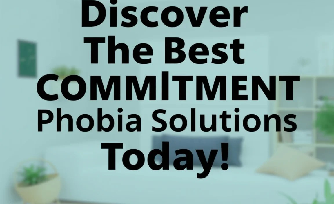 Discover The Best Commitment Phobia Solutions Today!
