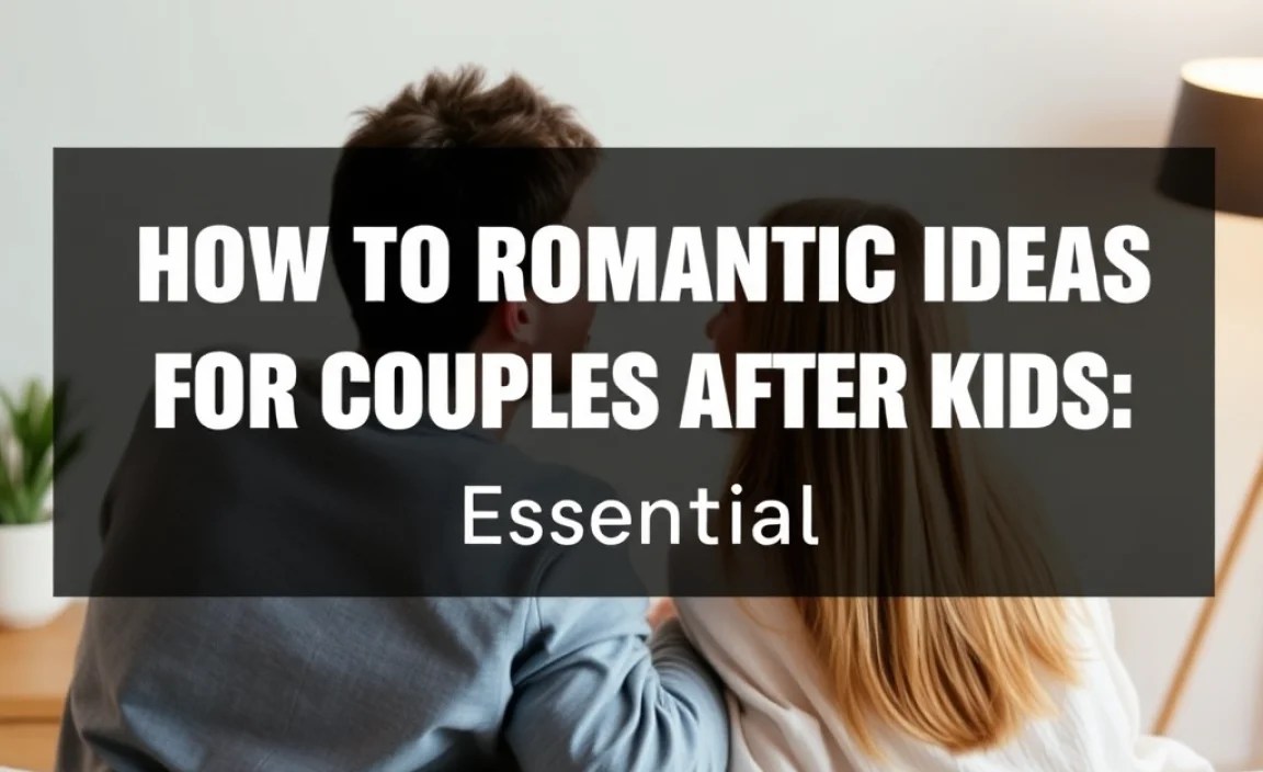 Essential Romantic Ideas for Couples After Kids