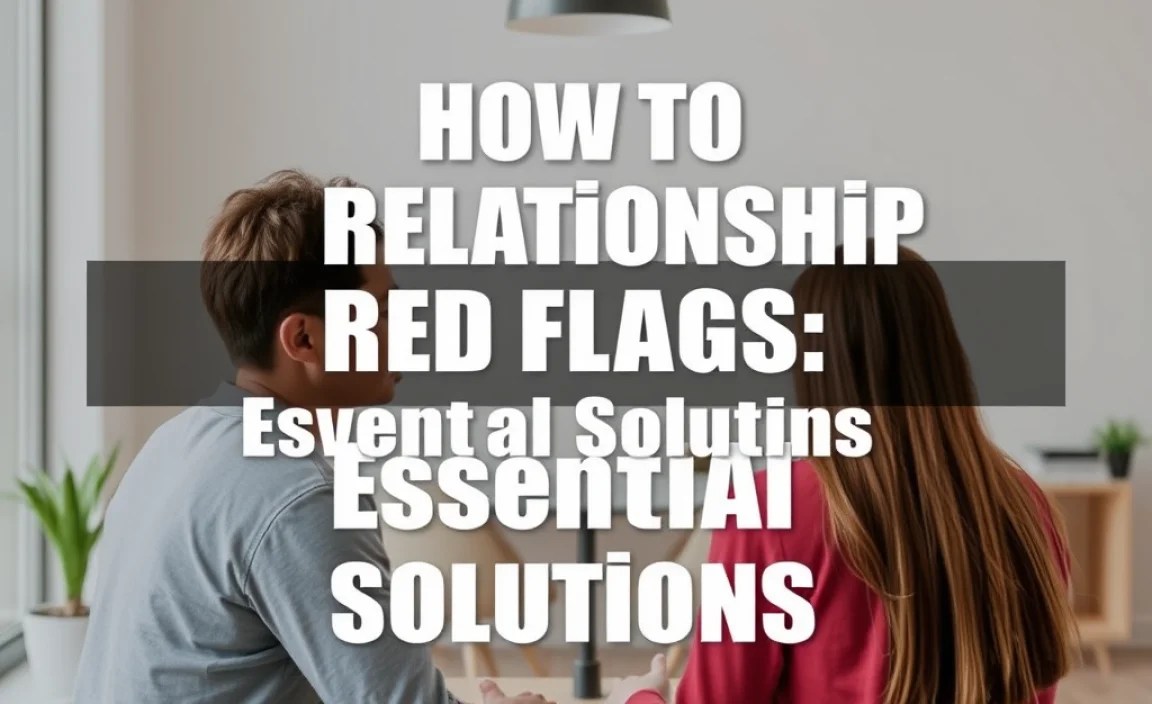 How To Relationship Red Flags: Essential Solutions