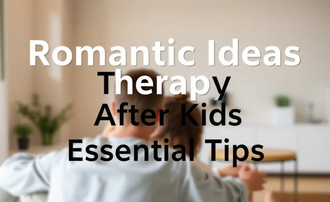 Romantic Ideas Therapy After Kids: Essential Tips