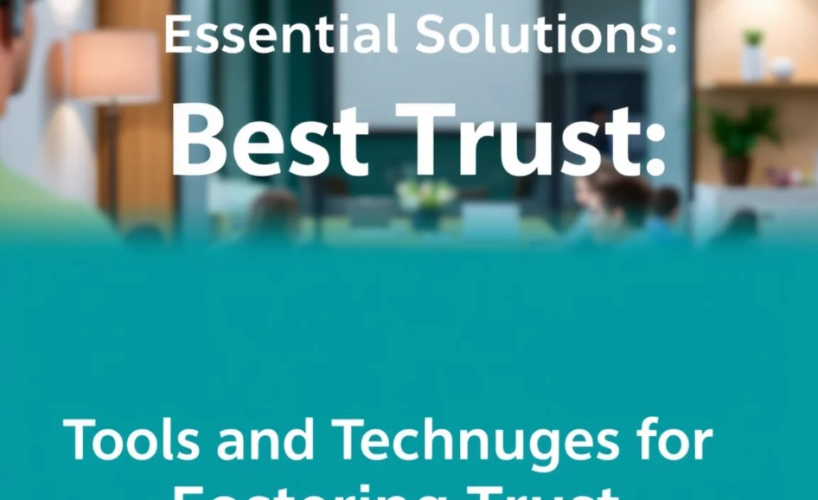 Tools and Techniques for Fostering Trust