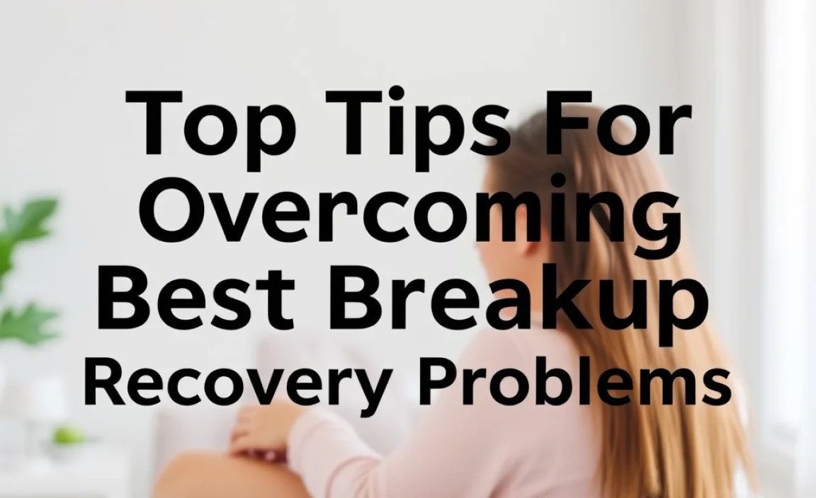 Top Tips For Overcoming Best Breakup Recovery Problems