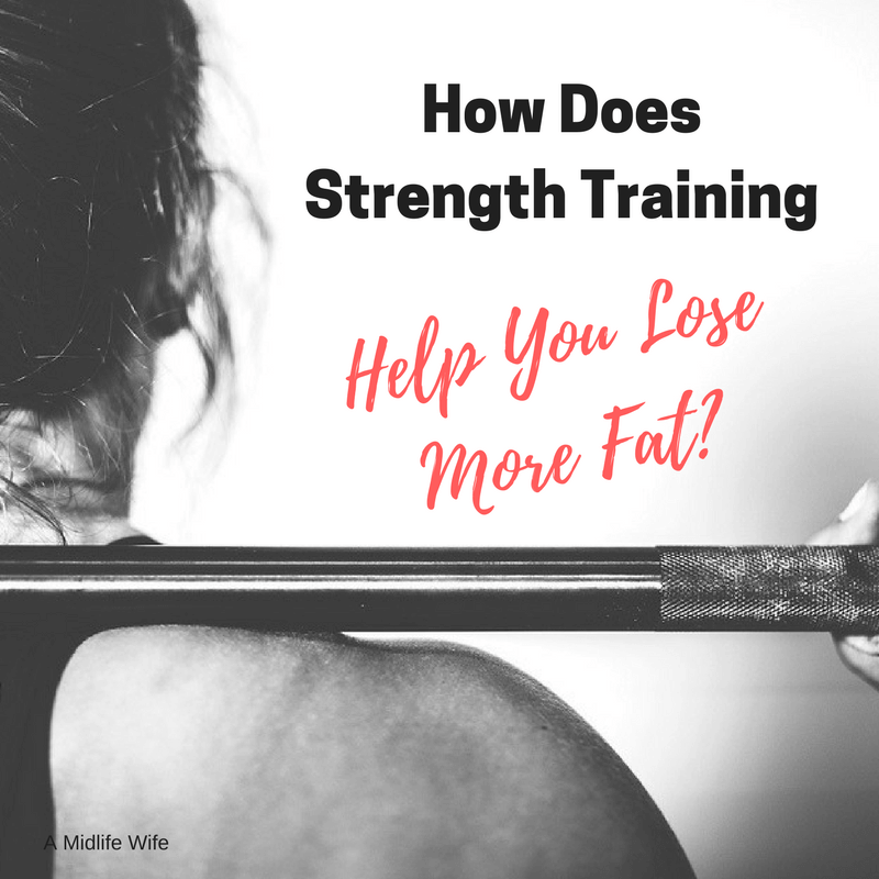 How Does Strength Training Help You Lose More Fat? A Midlife Wife