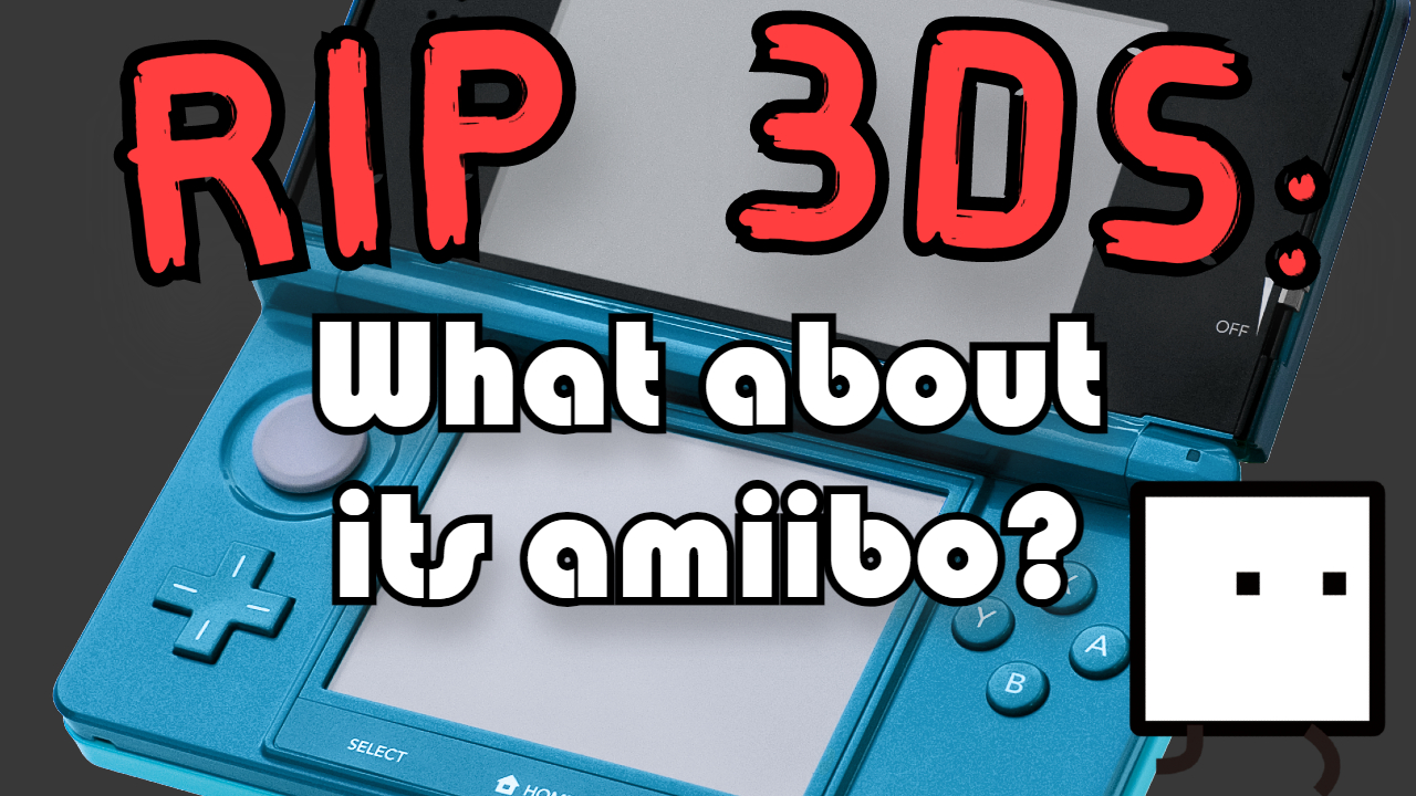The 3DS is Discontinued What That Means for Amiibo Amiibo Doctor