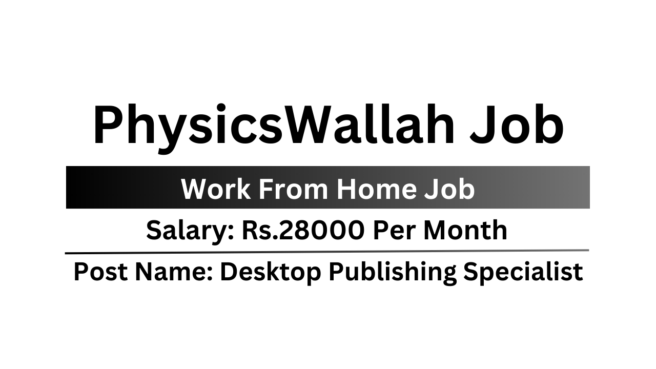 PhysicsWallah Job Work From Home Desktop Publishing Specialist