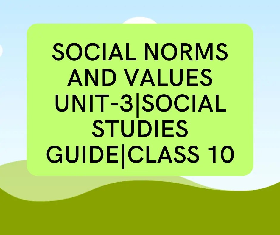 Social Norms and Values Unit3Social Studies GuideClass 10