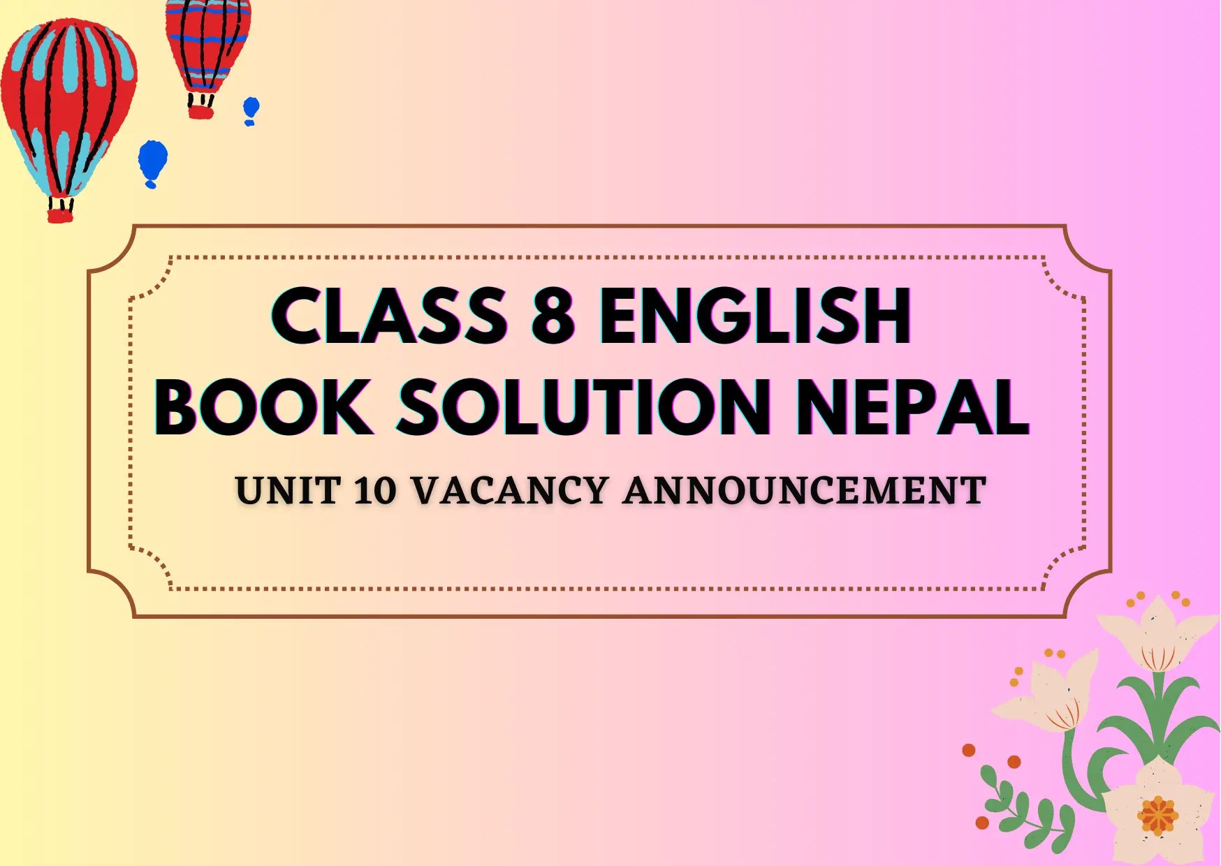 Class 8 English Book solution Nepal Unit 10 Exercise Vacancy Announcement