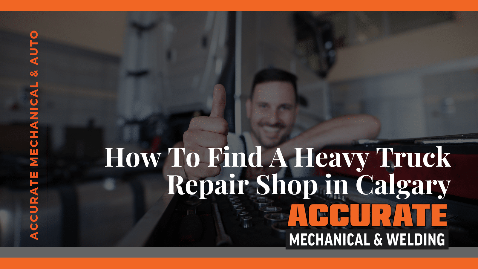 How To Find A Heavy Truck Repair Shop in Calgary Accurate Mechanical