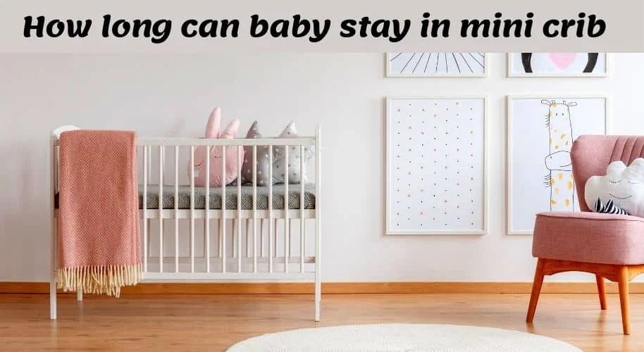 How Long Can Baby Stay In Mini Crib?