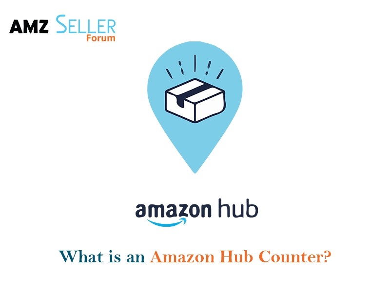 What Is An Amazon Hub Counter 2023 Guide Seller Forum