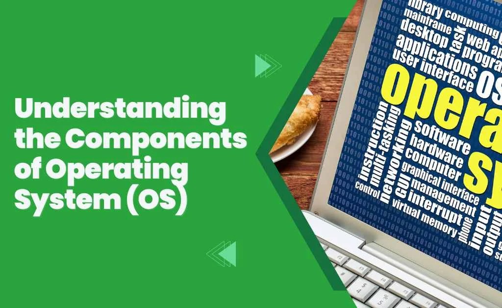 Understanding The Components Of Operating System (OS)