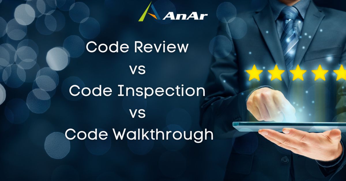 Code Review vs. Code Walkthrough vs. Code Inspection AnAr Solutions