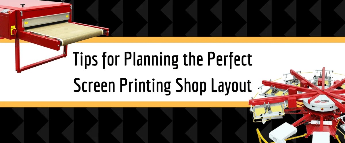 Tips for Planning the Perfect Screen Printing Shop Layout