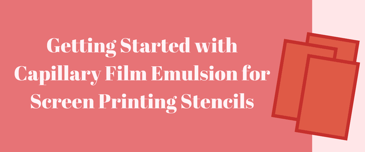 Getting Started with Capillary Film Emulsion for Screen Printing