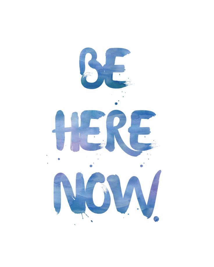 Be here now and live