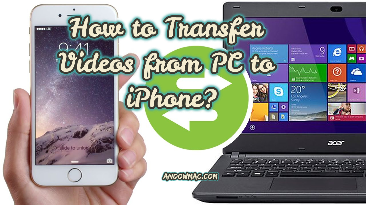 How to Transfer Videos from PC to iPhone? AndowMac