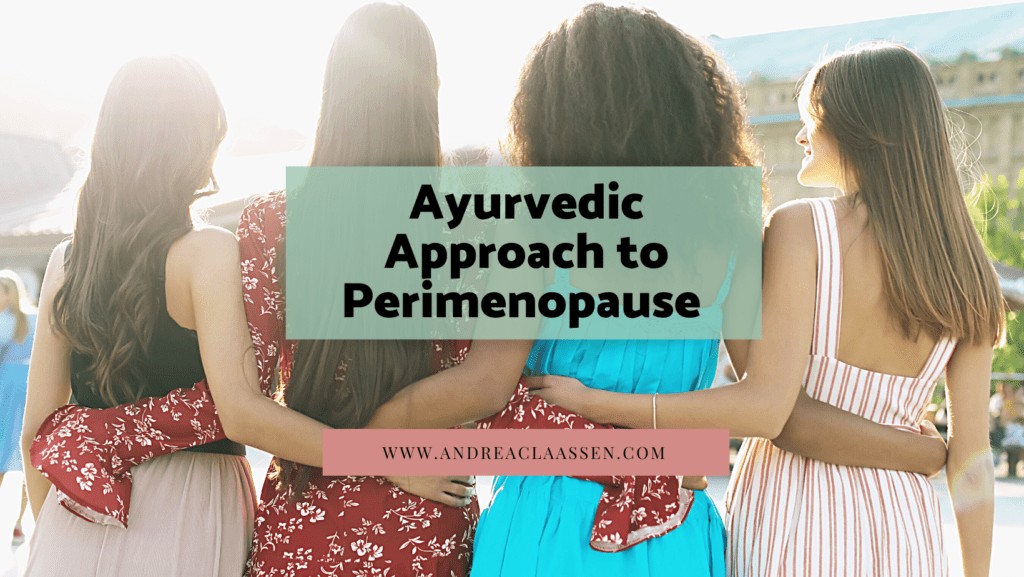 Ayurvedic Approach to Perimenopause ⋆ Andrea Claassen