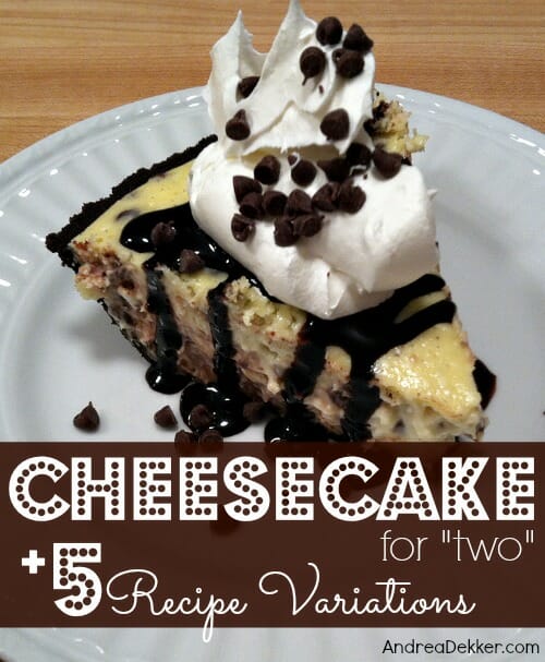 Cheesecake for "Two" + 5 Recipe Variations Andrea Dekker