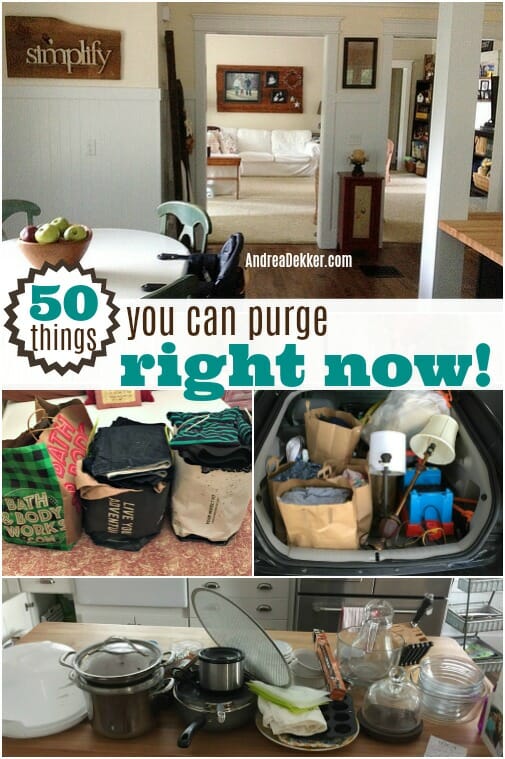 50 Things You Can Purge Right Now! Andrea Dekker