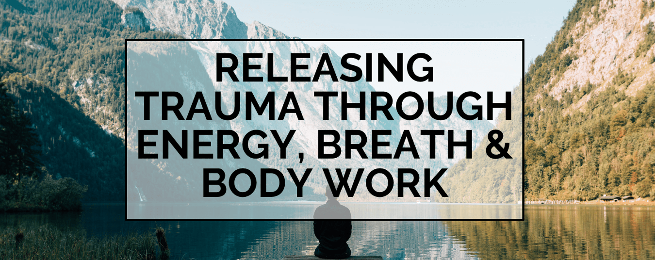 BLOG Energy, Body and Breath Work for Trauma Release Andrew Stead