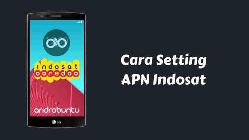 Cara Setting APN Indosat Terbaru Dan Tercepat 2018 (4G Lte)