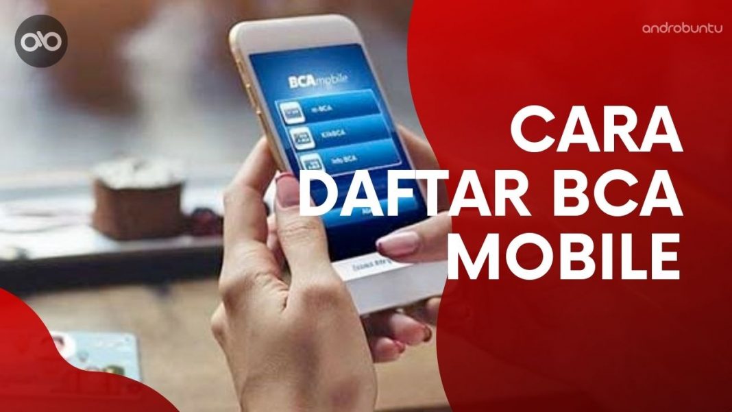 6 Cara Daftar BCA Mobile Lewat HP Untuk Rekening Baru