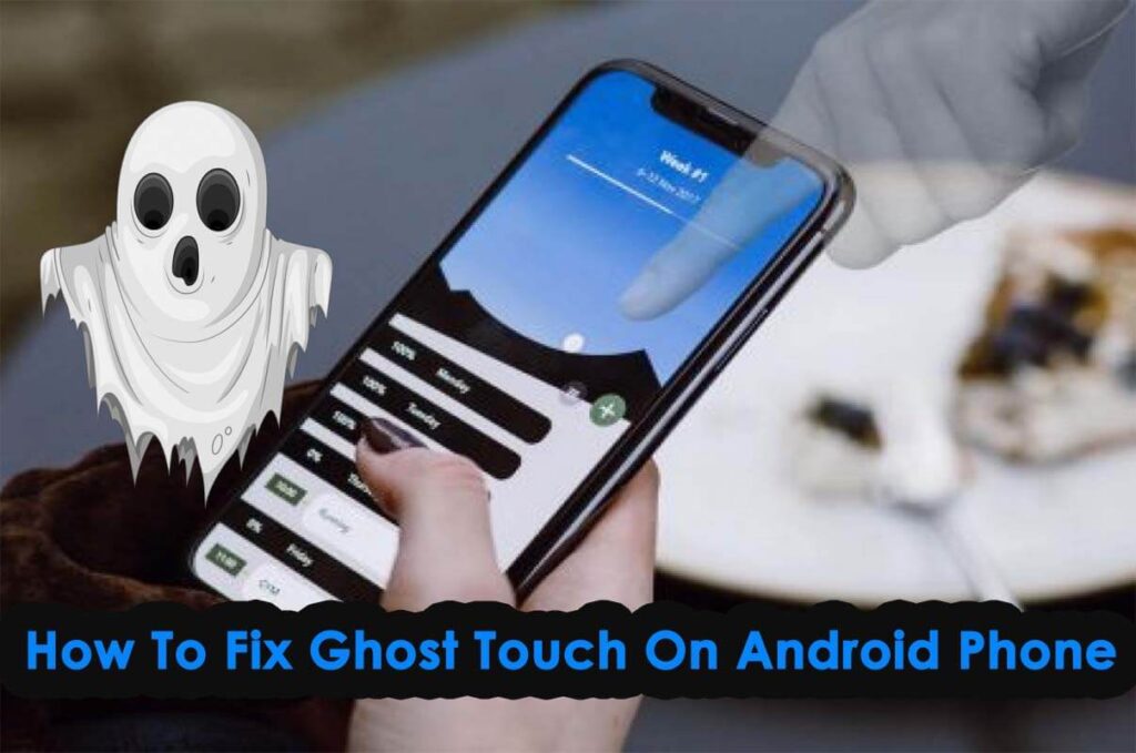 [SOLVED] How To Fix Ghost Touch On Android Phone Effectively