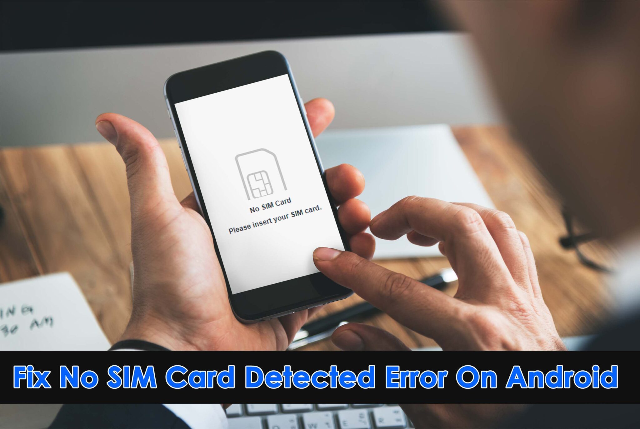[17 Ways] Fix No SIM Card Detected Error On Android