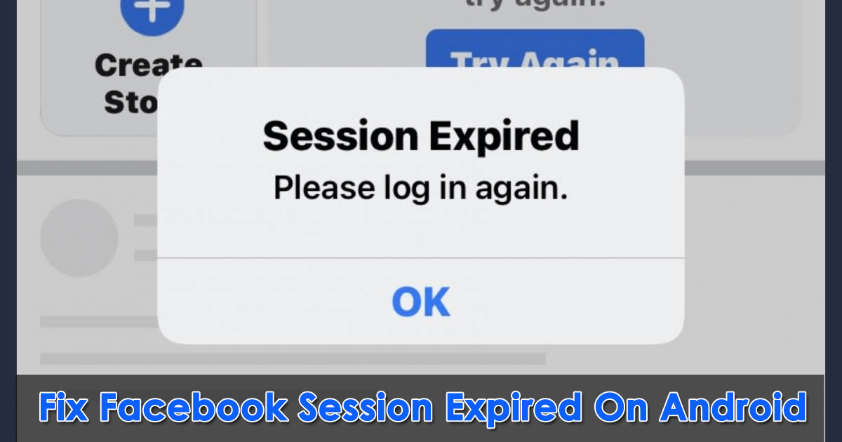17 Solutions To Fix Facebook Session Expired On Android