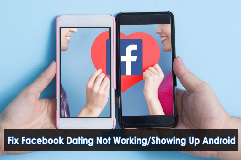 [13 Methods] Fix Facebook Dating Not Working/Showing Up Android