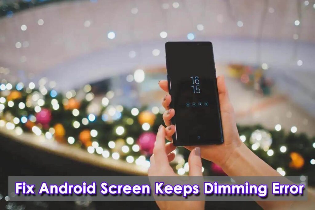 9 Ways To Fix Android Screen Keeps Dimming Error
