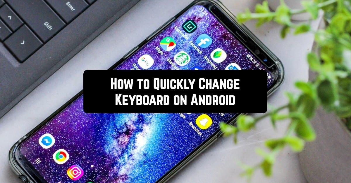 How to quickly change keyboard on Android Androidappsforme find and