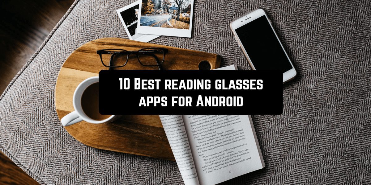 10 Best reading glasses apps for Android Androidappsforme find and