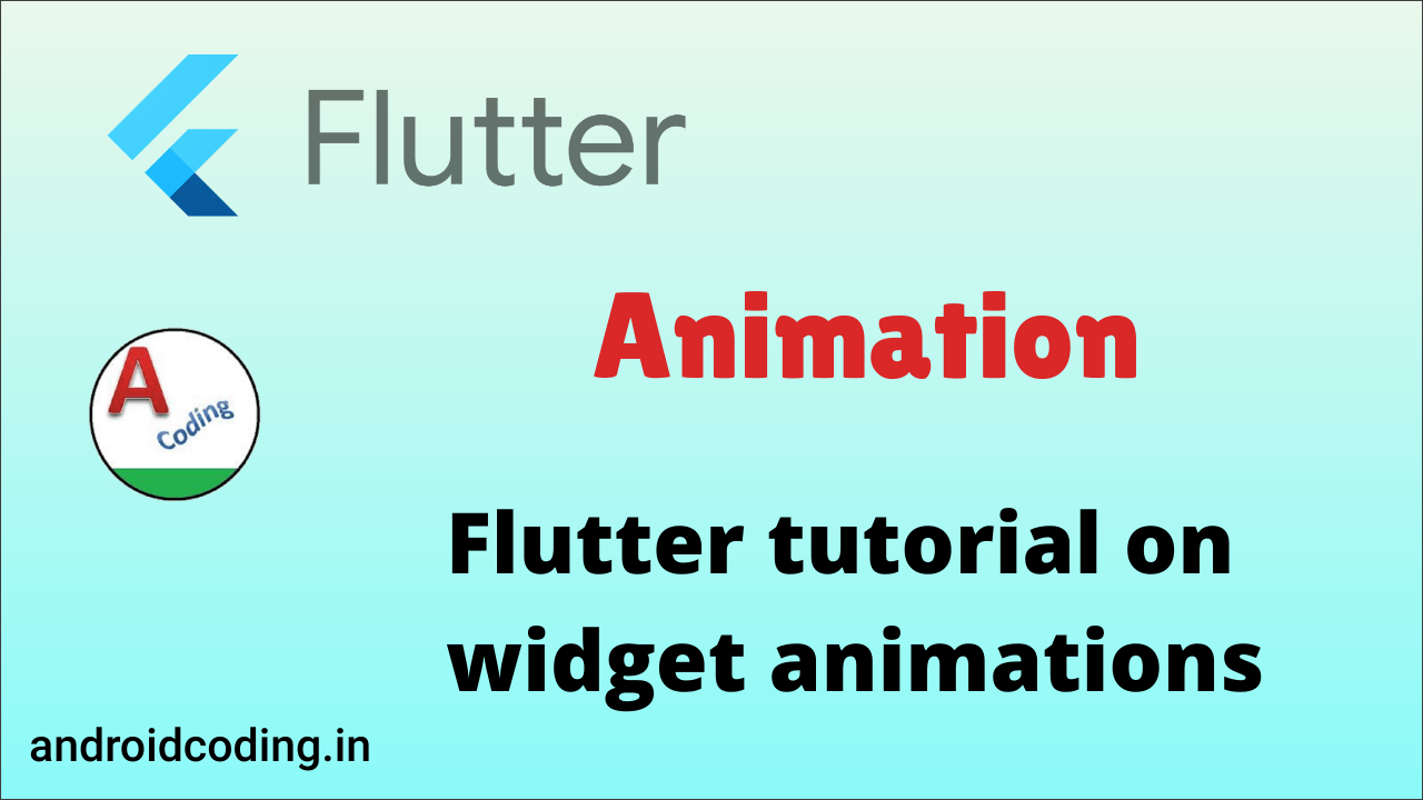 Flutter Animation Widget Tutorial for Beginners AndroidCoding.in