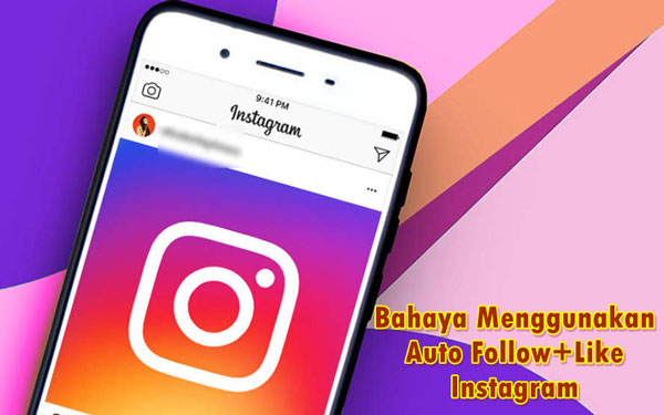 Bahaya Auto Follow+Like Instagram di Akun Kita, Masih