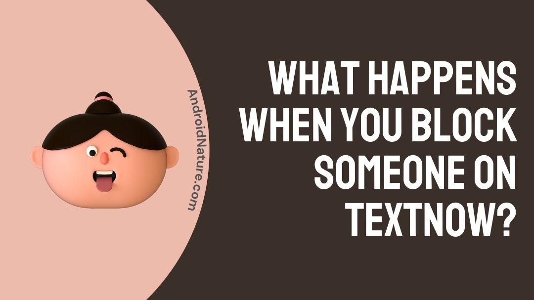 What happens when you block someone on TextNow? Android Nature