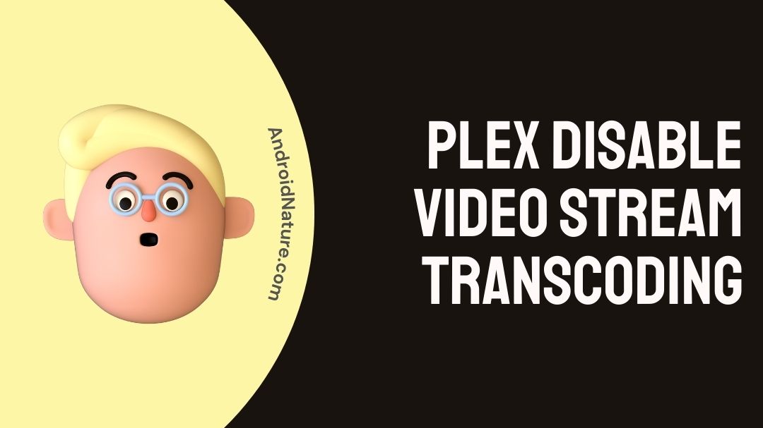 Plex disable video stream transcoding (Guide) Android Nature