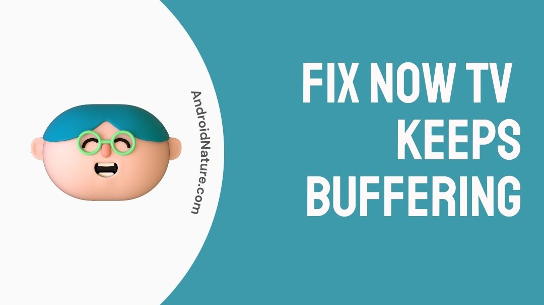 Fix Now TV keeps buffering (2023) Android Nature
