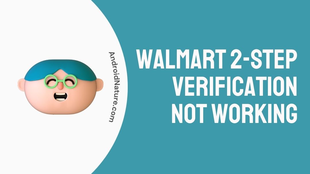 Fix Walmart 2step verification not working [4 Ways] Android Nature