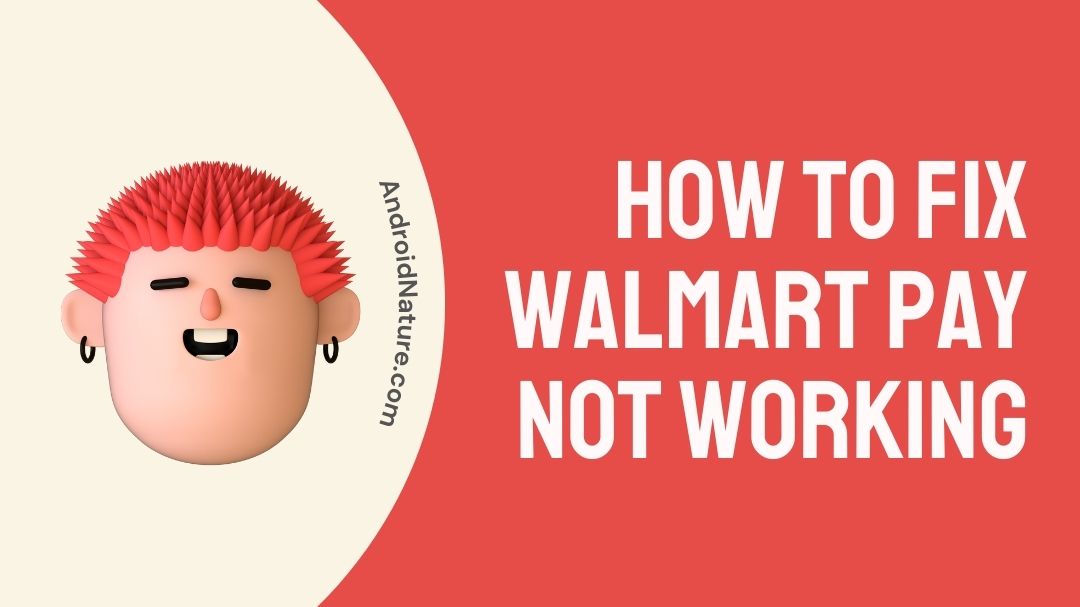 Walmart Pay Not Working (Reasons & Solutions) Android Nature