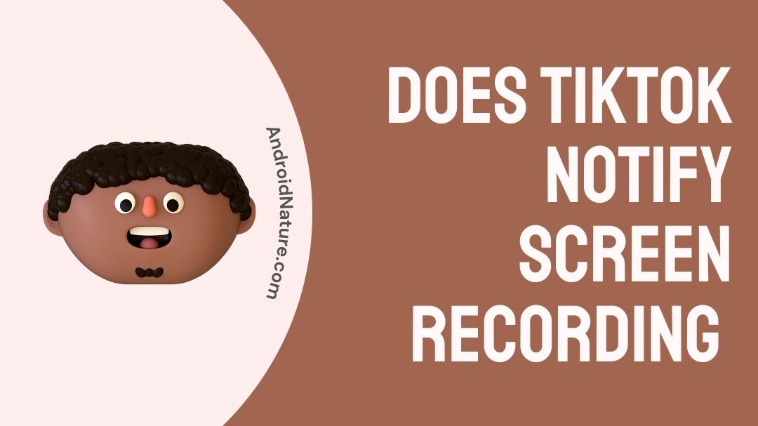 Does TikTok notify Screen Recording All Details Android Nature(013)