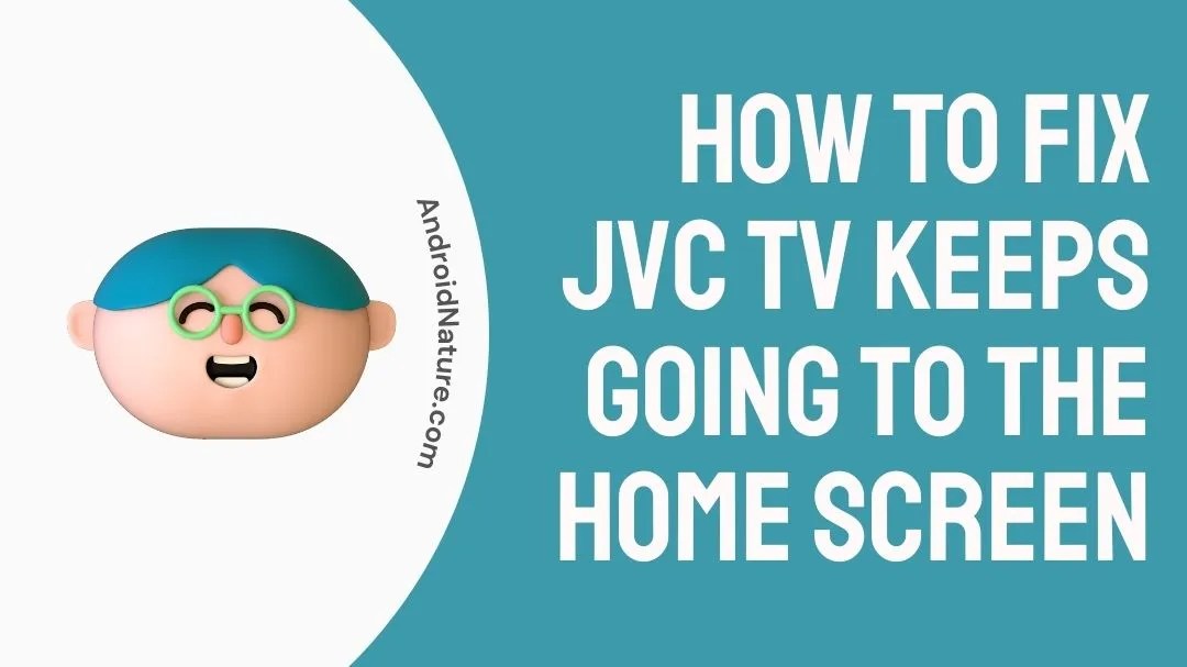 Fix JVC TV keeps going to the home screen Android Nature