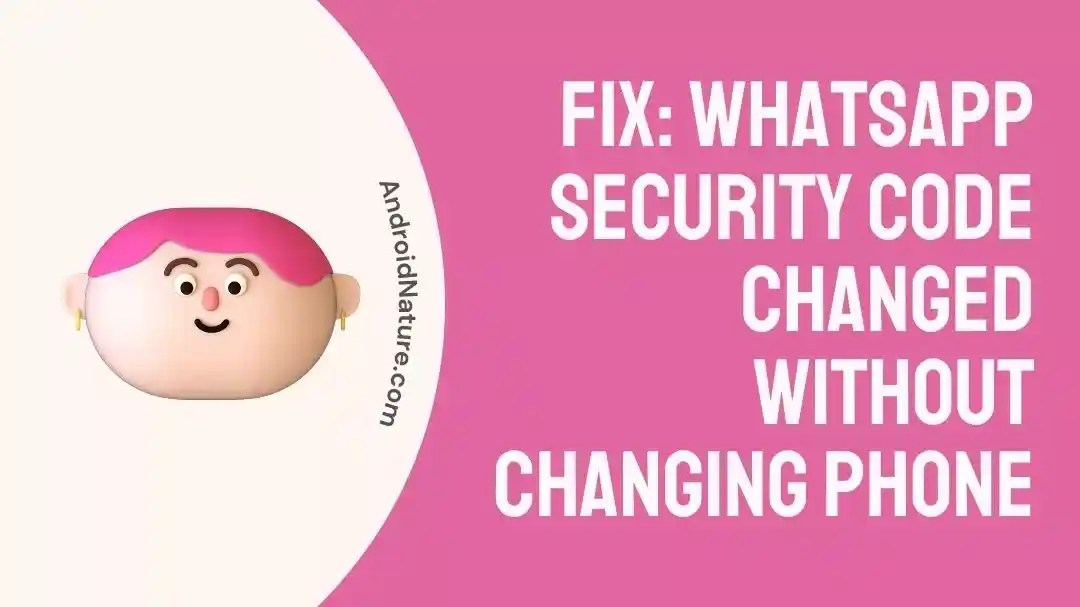 (+Reasons) What does "Your Security Code is Changed in WhatsApp" mean Android Nature