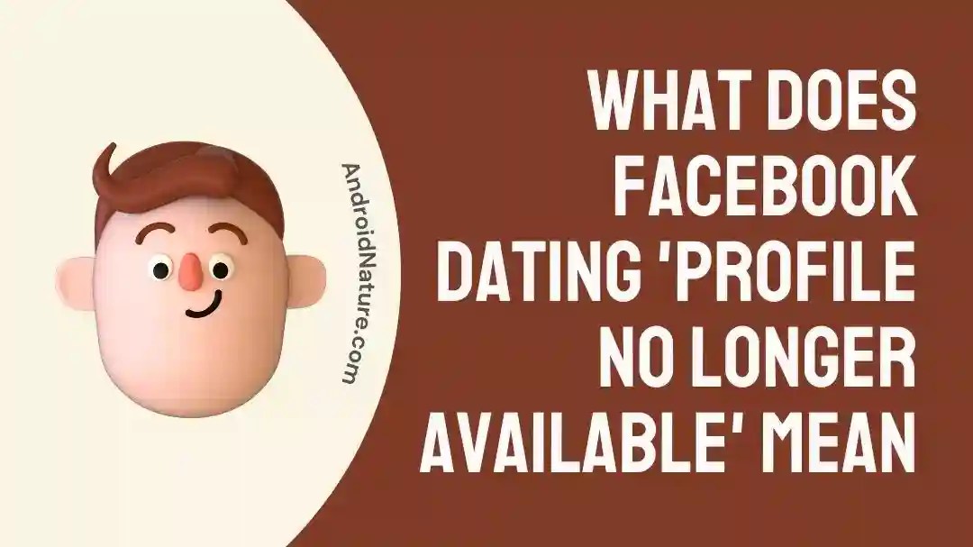 What does Facebook dating 'Profile no longer available' Mean Android