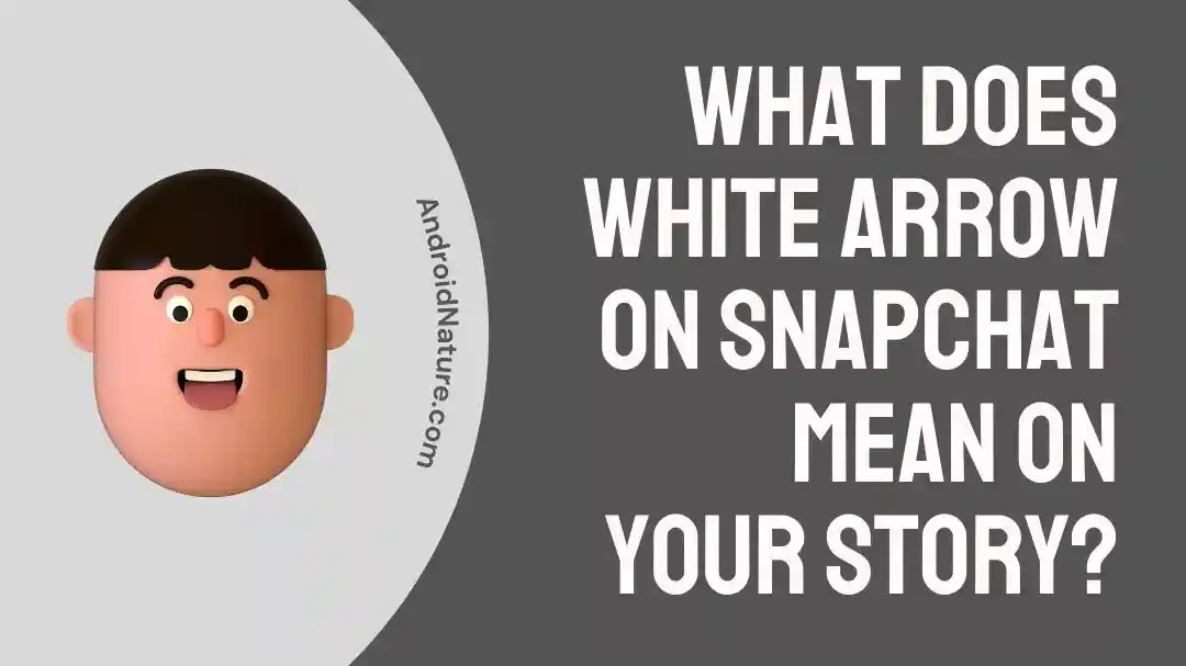 What does White arrow on Snapchat mean on your story? Android Nature