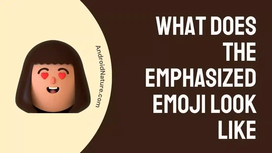 What Does Emphasized Emoji Look Like (iPhone/ Android) Android Nature